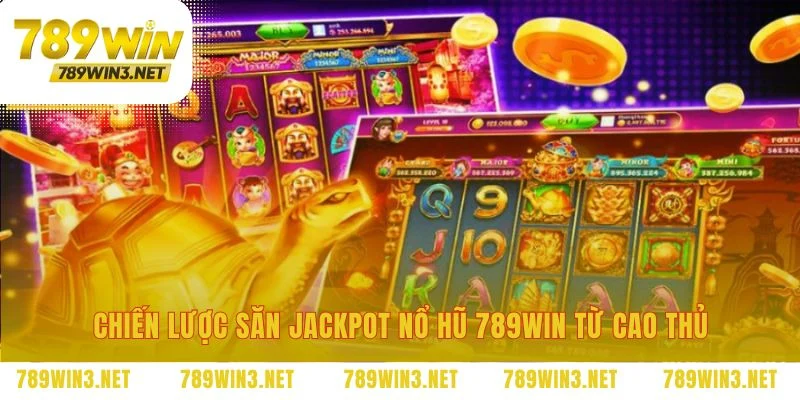 Nâng tầm cuộc chơi nổ hũ 789WIN bằng chiến thuật