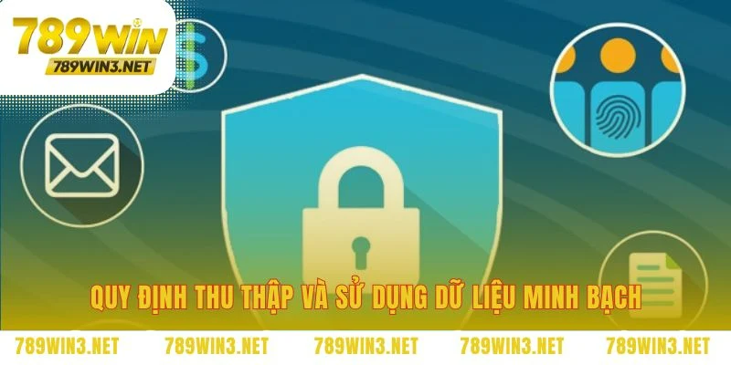 Chính sách rõ ràng về việc thu thập và xử lý dữ liệu